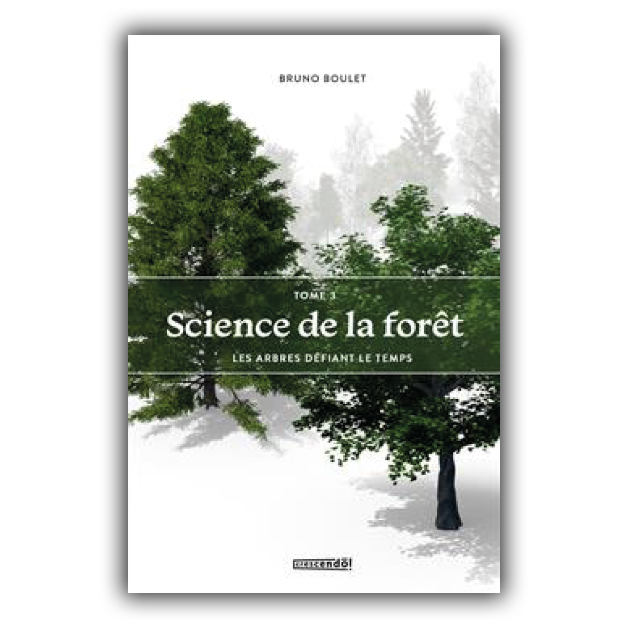 Science de la forêt T.03 Les arbres défiant le temps